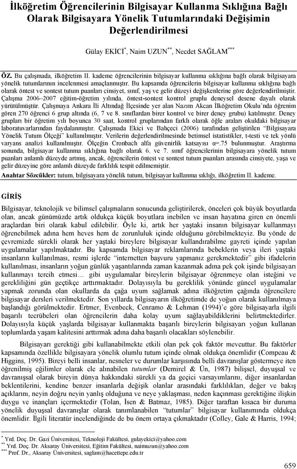 Bu kapsamda öğrencilerin bilgisayar kullanma sıklığına bağlı olarak öntest ve sontest tutum puanları cinsiyet, sınıf, yaş ve gelir düzeyi değişkenlerine göre değerlendirilmiştir.