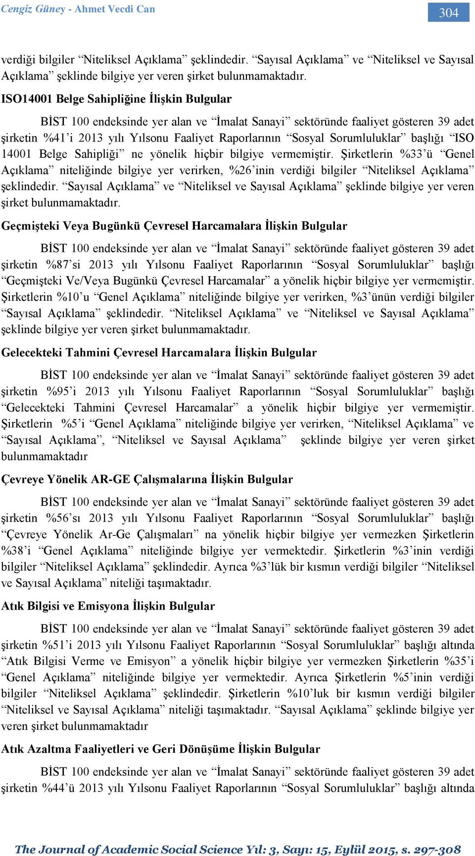 Şirketlerin %33 ü Genel Açıklama niteliğinde bilgiye yer verirken, %26 inin verdiği bilgiler Niteliksel Açıklama şeklindedir.