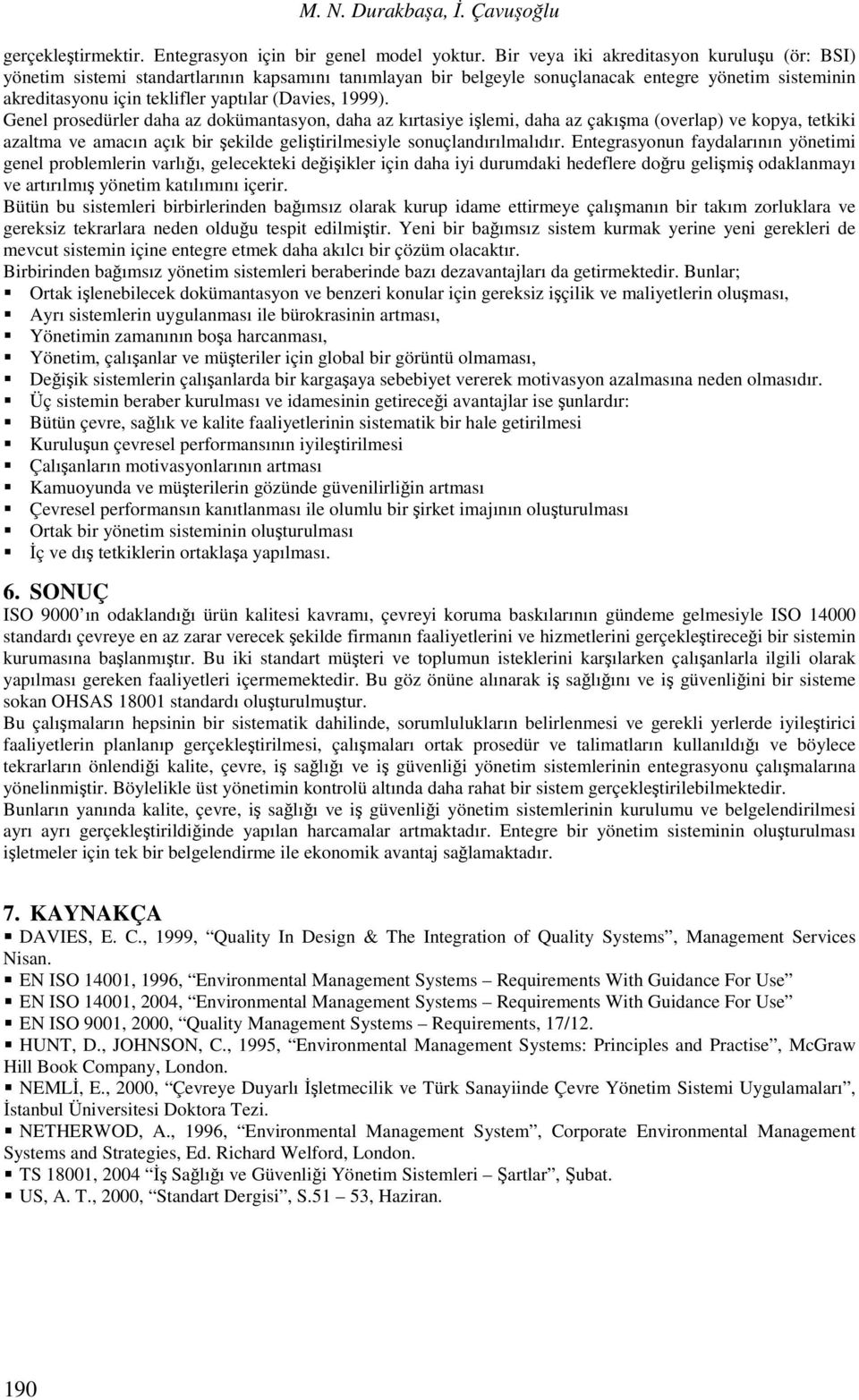 1999). Genel prosedürler daha az dokümantasyon, daha az kırtasiye işlemi, daha az çakışma (overlap) ve kopya, tetkiki azaltma ve amacın açık bir şekilde geliştirilmesiyle sonuçlandırılmalıdır.