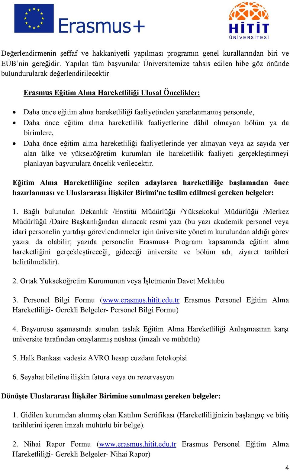 Erasmus Eğitim Alma Hareketliliği Ulusal Öncelikler: Daha önce eğitim alma hareketliliği faaliyetinden yararlanmamıģ personele, Daha önce eğitim alma hareketlilik faaliyetlerine dâhil olmayan bölüm