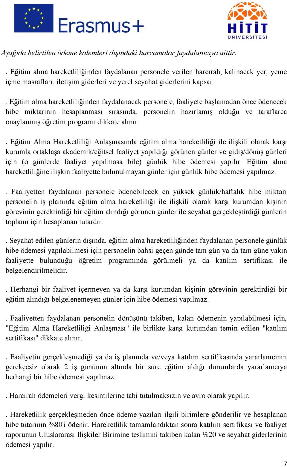 . Eğitim alma hareketliliğinden faydalanacak personele, faaliyete baģlamadan önce ödenecek hibe miktarının hesaplanması sırasında, personelin hazırlamıģ olduğu ve taraflarca onaylanmıģ öğretim