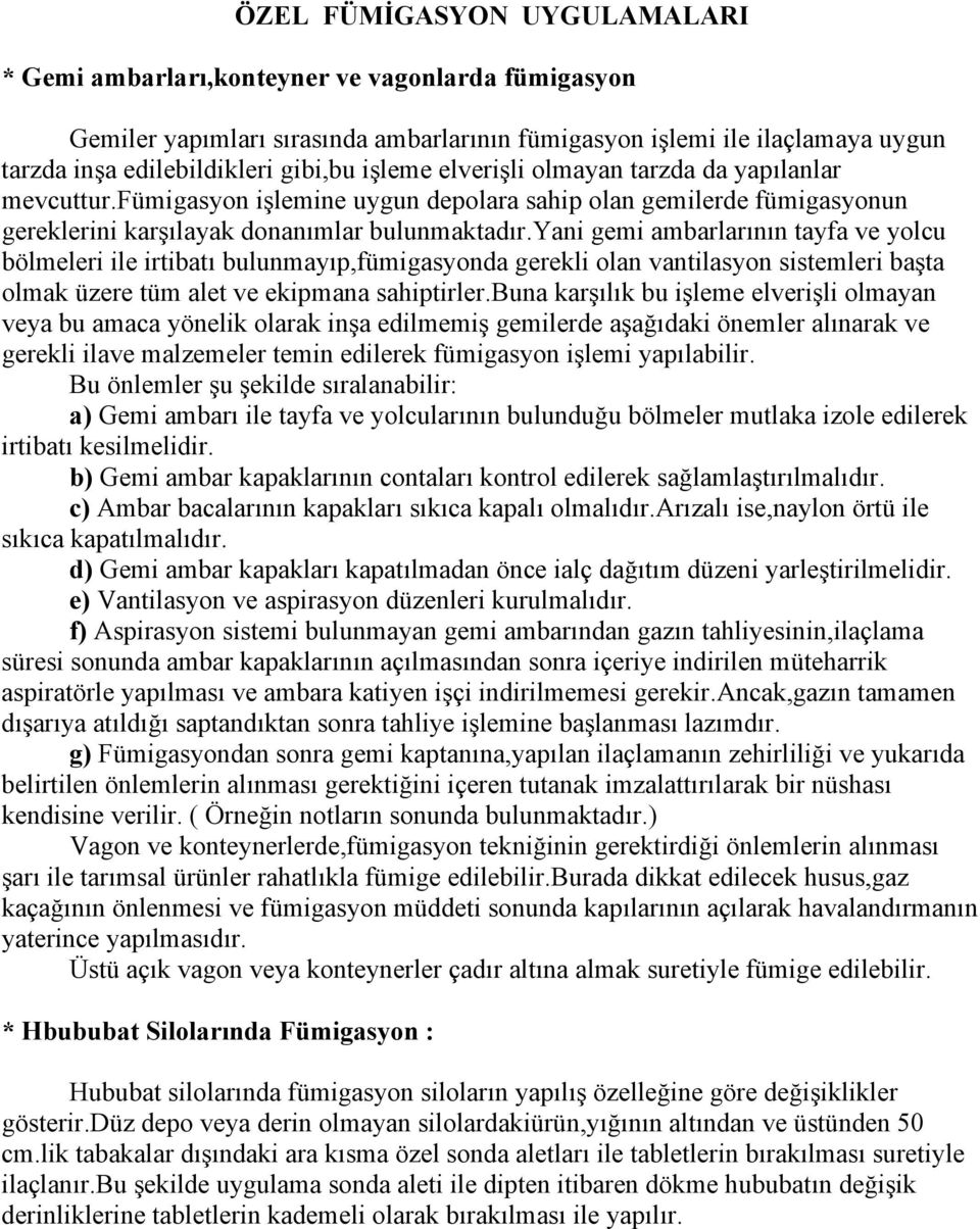 yani gemi ambarlarının tayfa ve yolcu bölmeleri ile irtibatı bulunmayıp,fümigasyonda gerekli olan vantilasyon sistemleri başta olmak üzere tüm alet ve ekipmana sahiptirler.