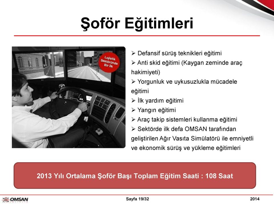 kullanma eğitimi Sektörde ilk defa OMSAN tarafından geliştirilen Ağır Vasıta Simülatörü ile emniyetli ve