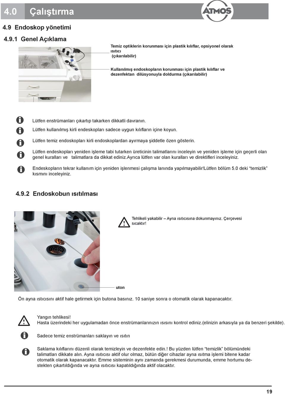 1 Genel Açıklama Temiz optiklerin korunması için plastik kılıflar, opsiyonel olarak ısıtıcı (çıkarılabilir) Kullanılmış endoskopların korunması için plastik kılıflar ve dezenfektan dilüsyonuyla