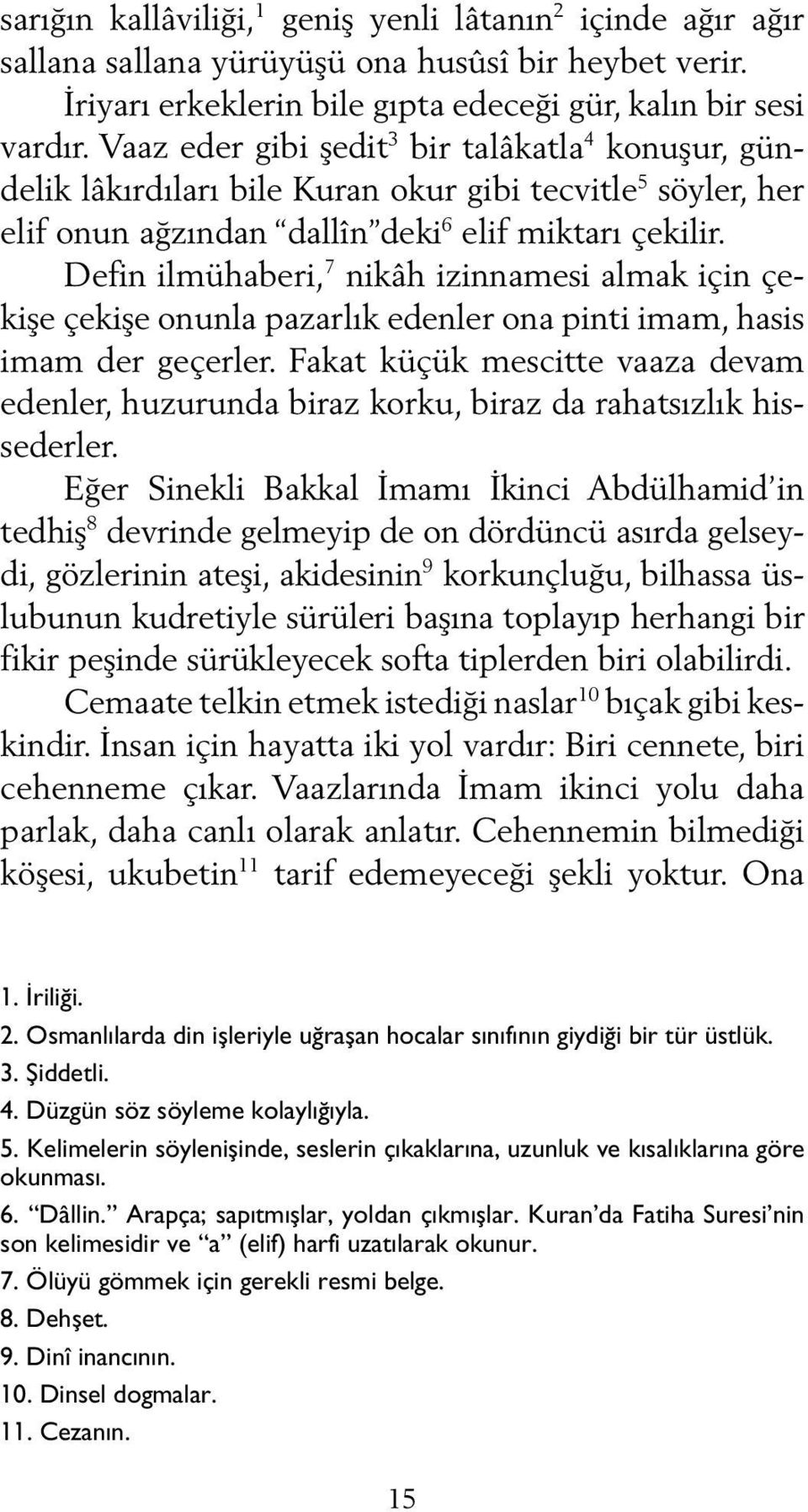 Defin ilmühaberi, 7 nikâh izinnamesi almak için çekişe çekişe onunla pazarlık edenler ona pinti imam, hasis imam der geçerler.