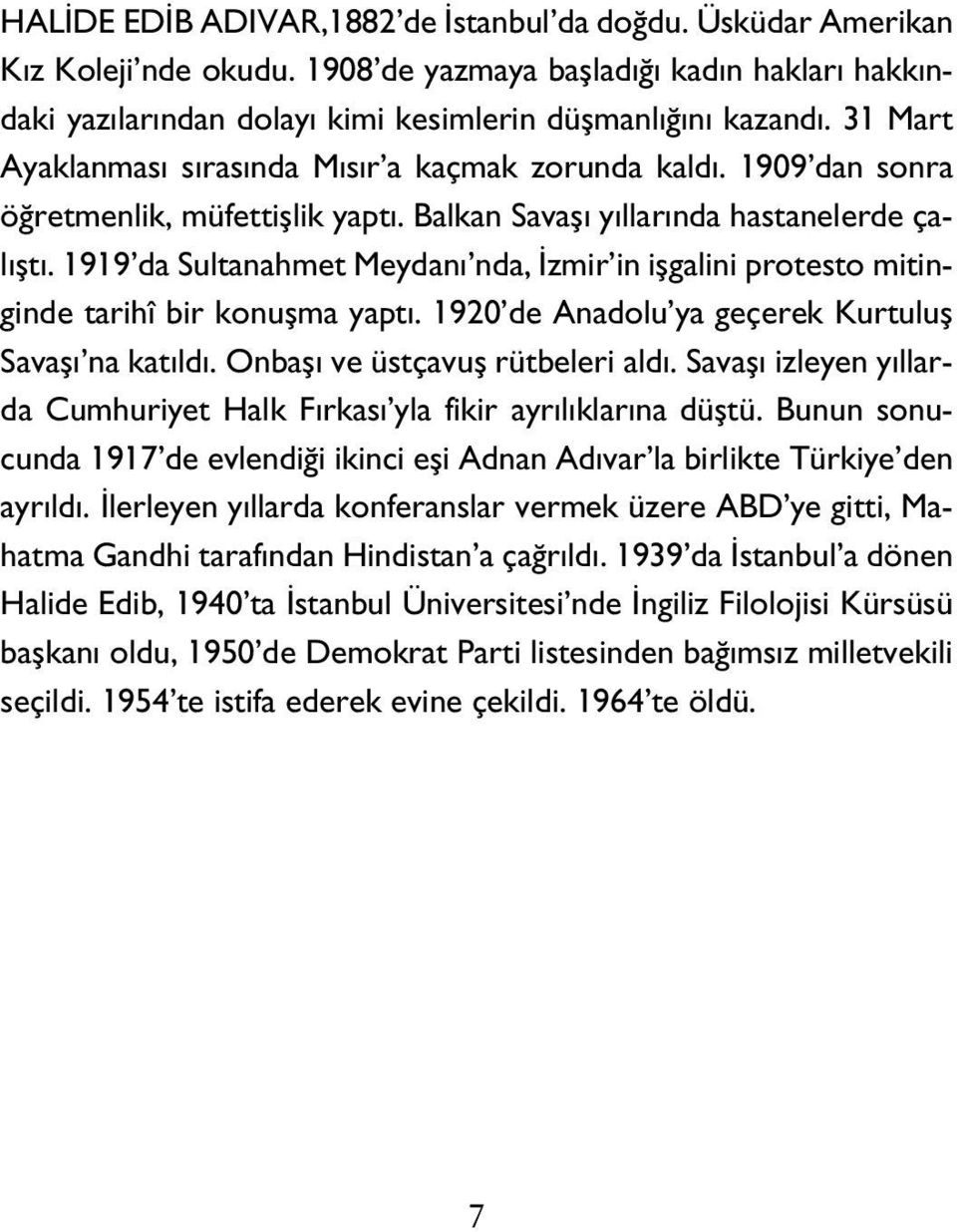 1919 da Sultanahmet Meydanı nda, İzmir in işgalini protesto mitinginde tarihî bir konuşma yaptı. 1920 de Anadolu ya geçerek Kurtuluş Savaşı na katıldı. Onbaşı ve üstçavuş rütbeleri aldı.