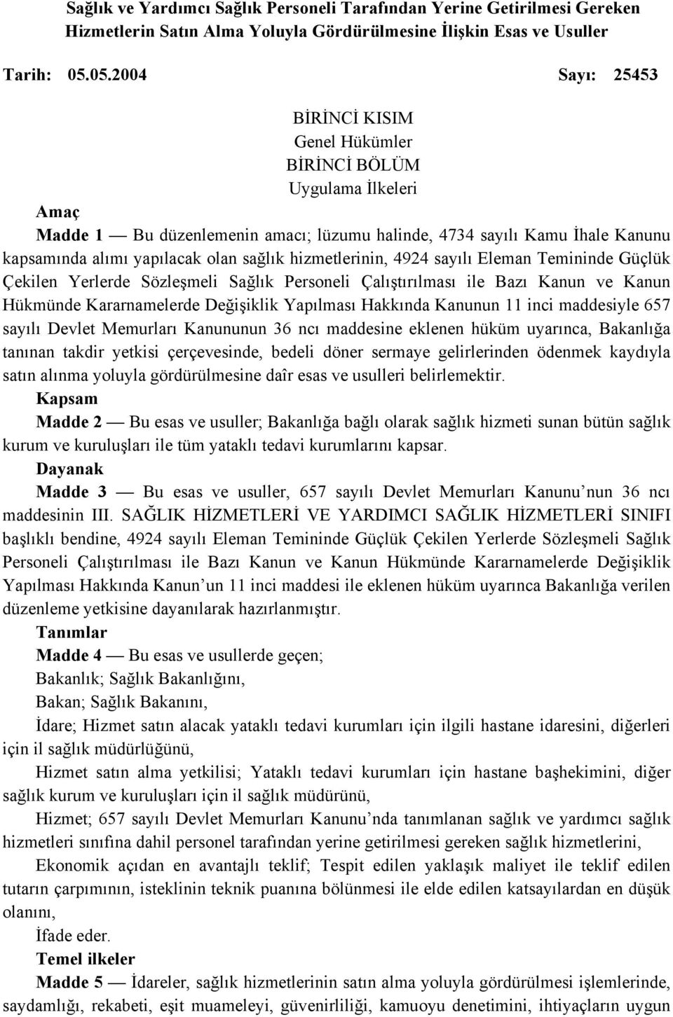 sağlık hizmetlerinin, 4924 sayılı Eleman Temininde Güçlük Çekilen Yerlerde Sözleşmeli Sağlık Personeli Çalıştırılması ile Bazı Kanun ve Kanun Hükmünde Kararnamelerde Değişiklik Yapılması Hakkında