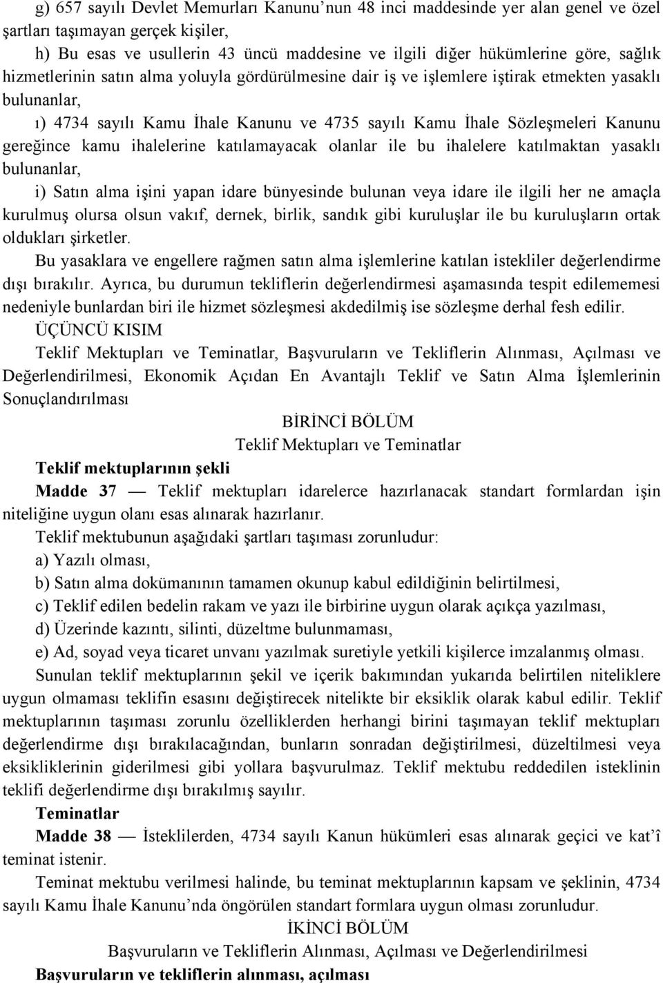 gereğince kamu ihalelerine katılamayacak olanlar ile bu ihalelere katılmaktan yasaklı bulunanlar, i) Satın alma işini yapan idare bünyesinde bulunan veya idare ile ilgili her ne amaçla kurulmuş