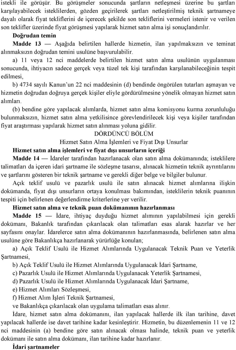 içerecek şekilde son tekliflerini vermeleri istenir ve verilen son teklifler üzerinde fiyat görüşmesi yapılarak hizmet satın alma işi sonuçlandırılır.