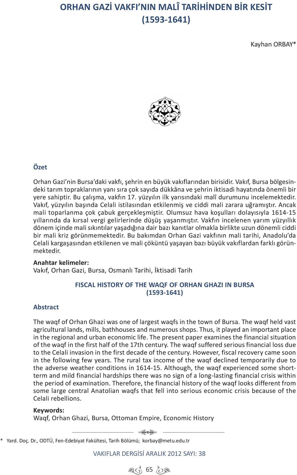 yüzyılın ilk yarısındaki malî durumunu incelemektedir. Vakıf, yüzyılın başında Celali istilasından etkilenmiş ve ciddi mali zarara uğramıştır. Ancak mali toparlanma çok çabuk gerçekleşmiştir.