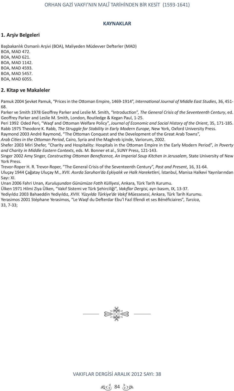 Parker ve Smith 1978 Geoffrey Parker and Leslie M. Smith, Introduction, The General Crisis of the Seventeenth Century, ed. Geoffrey Parker and Leslie M. Smith, London, Routledge & Kegan Paul, 1-25.