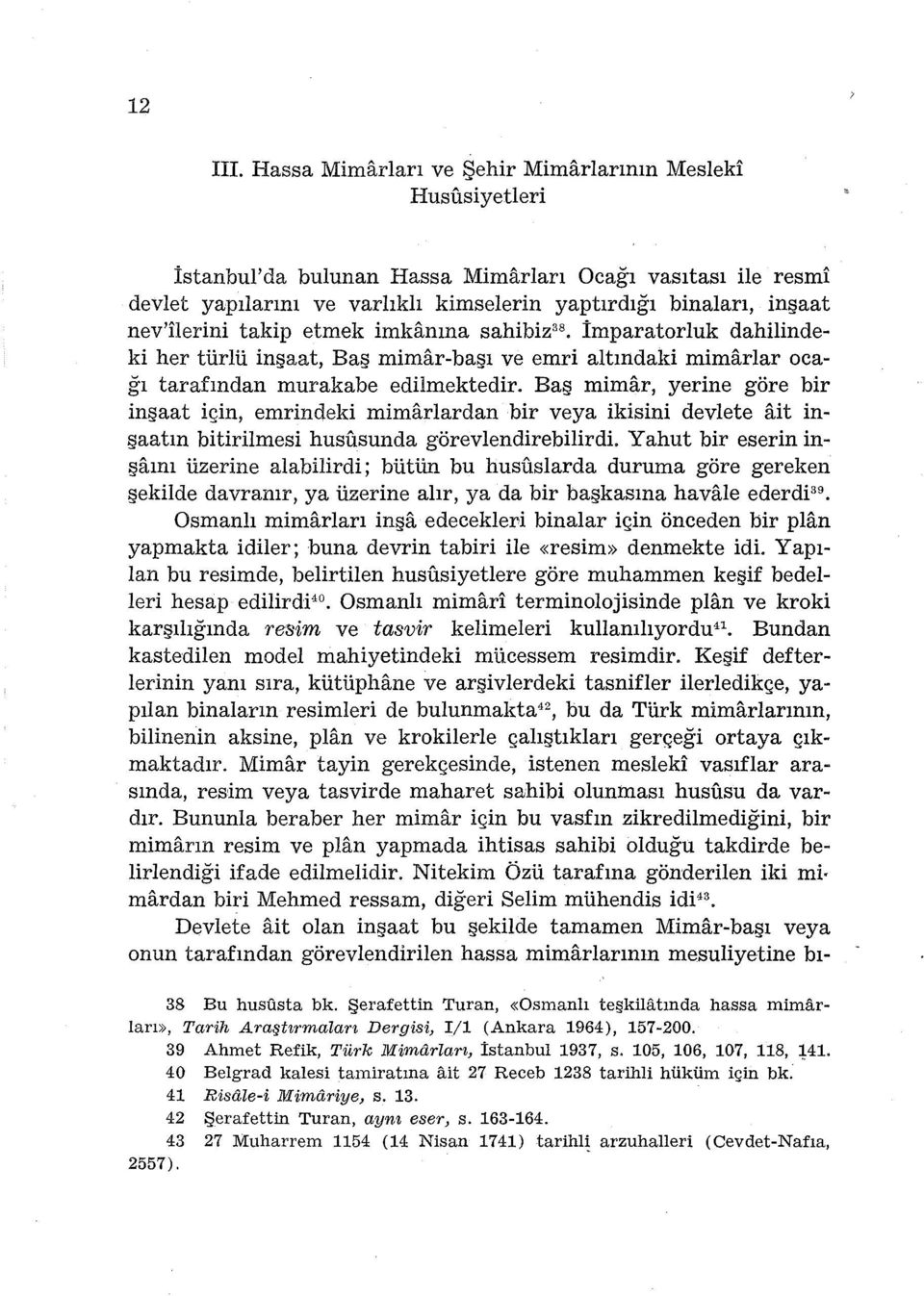 nev'lierini takip etmek imkanına sahibiz 38 imparatorluk dahilindeki her türlü inşaat, Baş mimar-başı ve emri altındaki mimarlar ocağı tarafından murakabe edilmektedir.