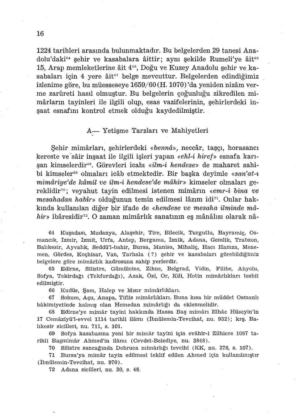 mevcuttur. Belgelerden edindiğimiz izlenime göre, bu müesseseye 1659/60 (H. 1070) 'da yeniden nizarn verme zarureti hasıl olmuştur.