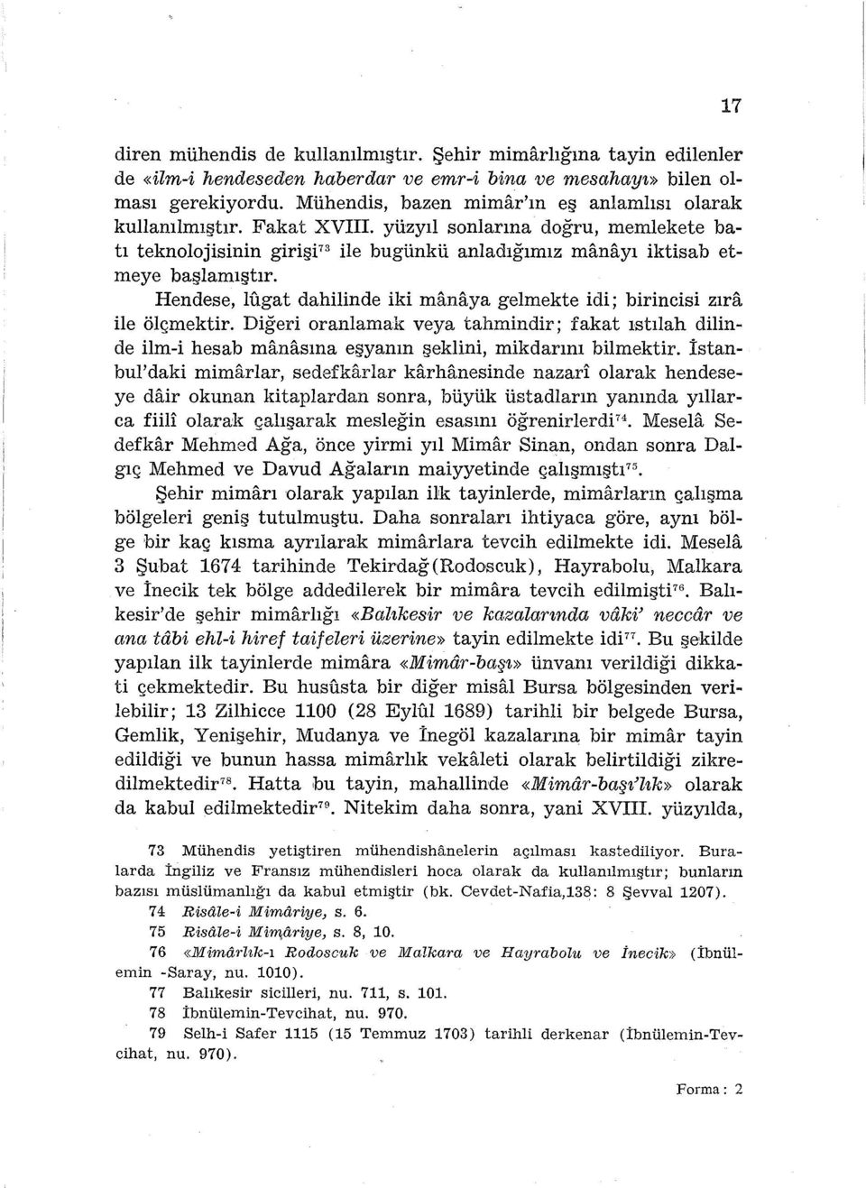 Hendese, lugat dahilinde iki manaya gelmekte idi; birincisi zıra ile ölçmektir. Diğeri oranlamak veya tahmindir; fakat ıstılah dilinde ilm-i hesab manasma eşyanın şeklini, mikdarını bilmektir.