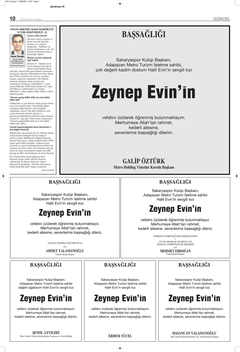 Olan/süren otobüs yangınları ve bunlar içerisinde Mercedes fazlalığı, yeni yangınlar olduğundan. Hedefimiz, bir markanın karalanması ya da -Anti Germenizm/Almanizm(=Alman düşmanlığı)- değildir.