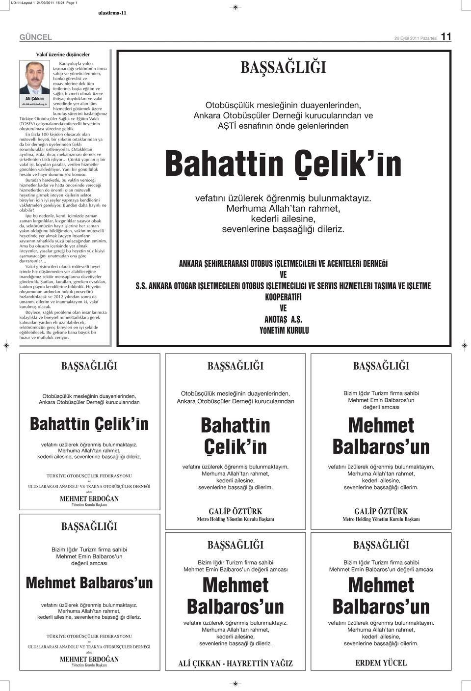 tr senedinde yer alan tüm hizmetleri götürmek üzere kuruluş sürecini başlattığımız Türkiye Otobüsçüler Sağlık ve Eğitim Vakfı (TOSEV) çalışmalarında mütevelli heyetinin oluşturulması sürecine geldik.