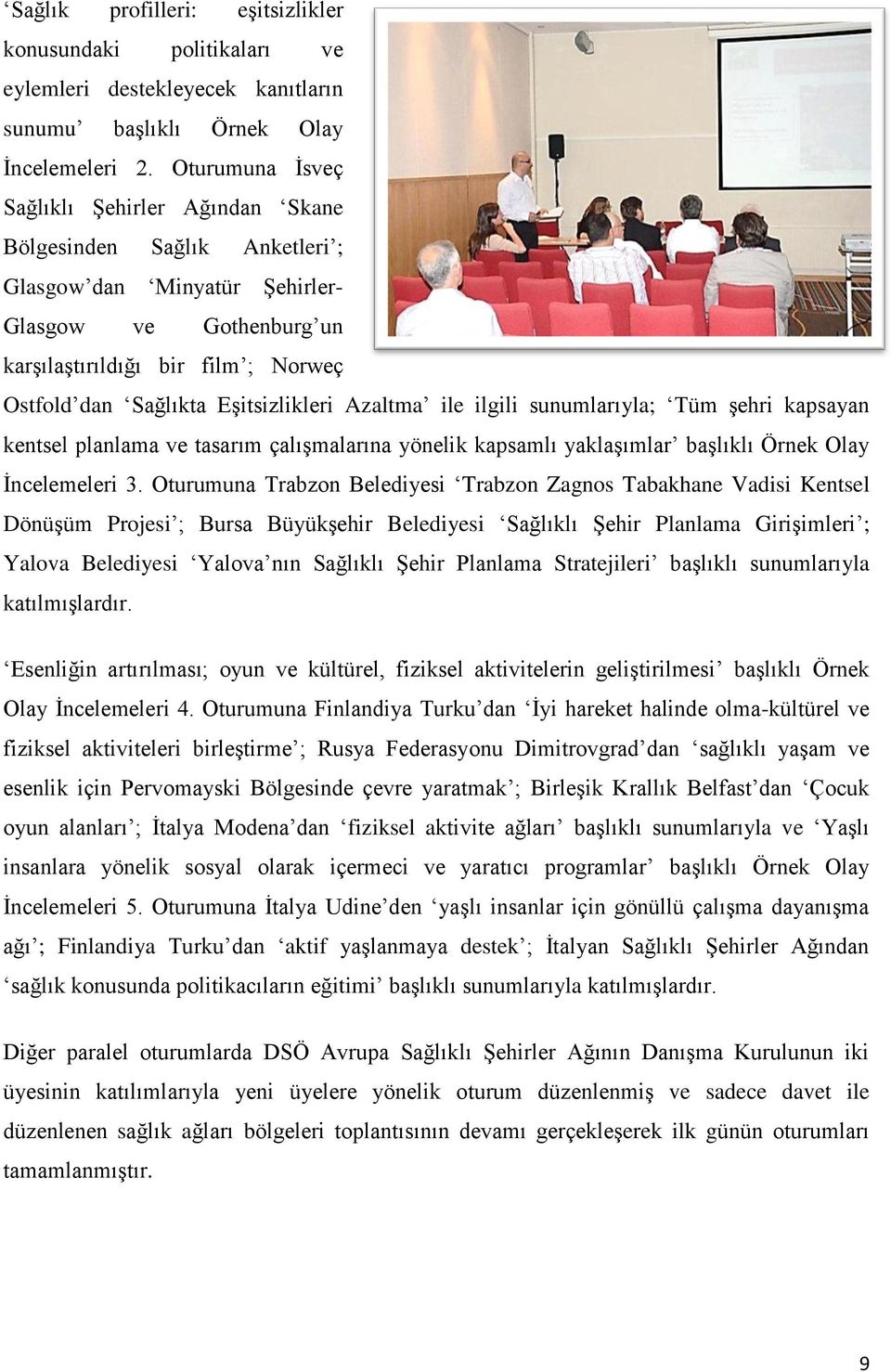 Eşitsizlikleri Azaltma ile ilgili sunumlarıyla; Tüm şehri kapsayan kentsel planlama ve tasarım çalışmalarına yönelik kapsamlı yaklaşımlar başlıklı Örnek Olay İncelemeleri 3.