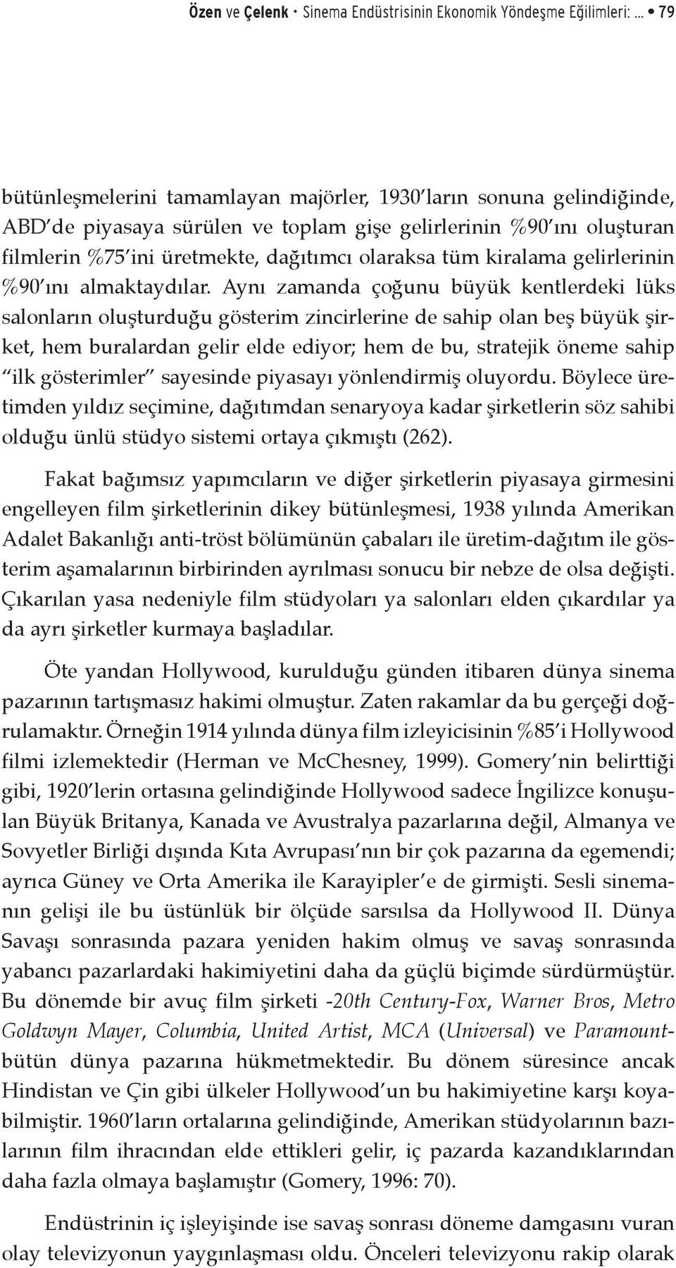 kiralama gelirlerinin %90 ını almaktaydılar.