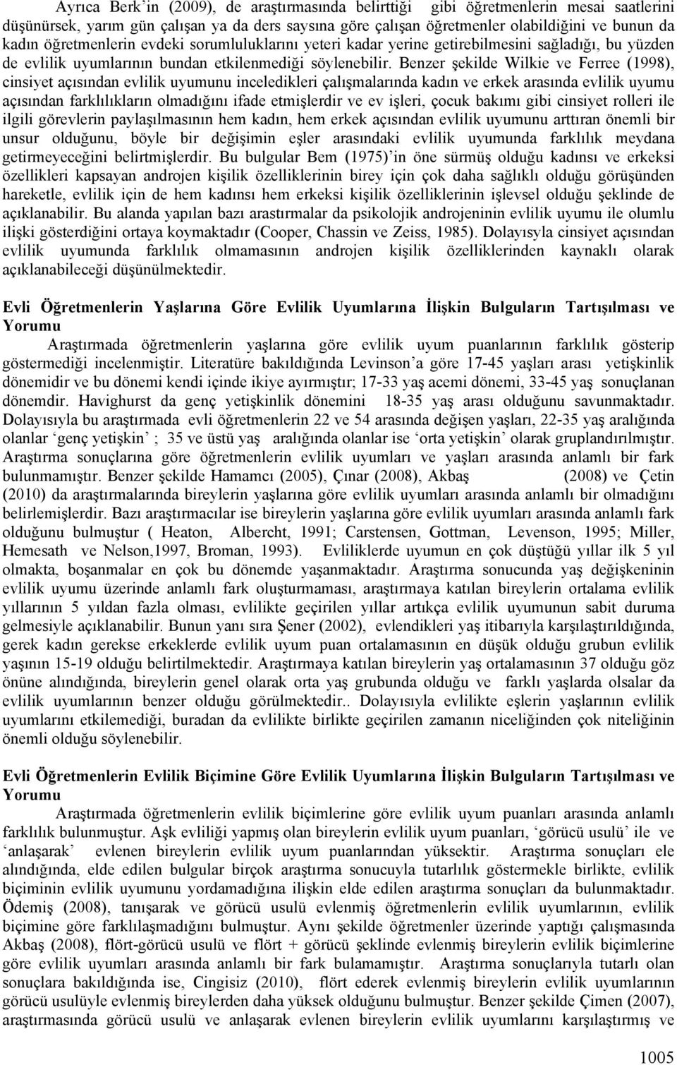 Benzer şekilde Wilkie ve Ferree (1998), cinsiyet açısından evlilik uyumunu inceledikleri çalışmalarında kadın ve erkek arasında evlilik uyumu açısından farklılıkların olmadığını ifade etmişlerdir ve