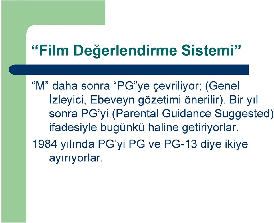 Bir yıl sonra PG yi (Parental Guidance Suggested) ifadesiyle