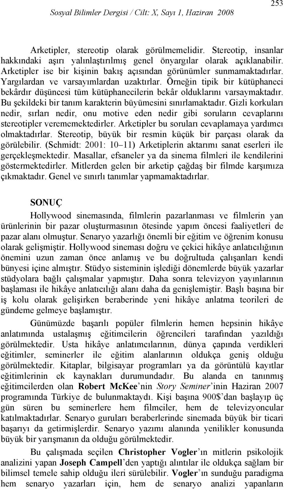 Örneğin tipik bir kütüphaneci bekârdır düşüncesi tüm kütüphanecilerin bekâr olduklarını varsaymaktadır. Bu şekildeki bir tanım karakterin büyümesini sınırlamaktadır.