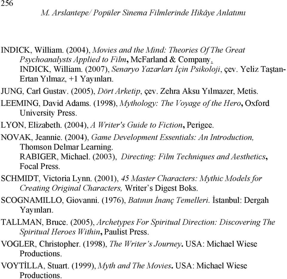 (1998), Mythology: The Voyage of the Hero, Oxford University Press. LYON, Elizabeth. (2004), A Writer's Guide to Fiction, Perigee. NOVAK, Jeannie.