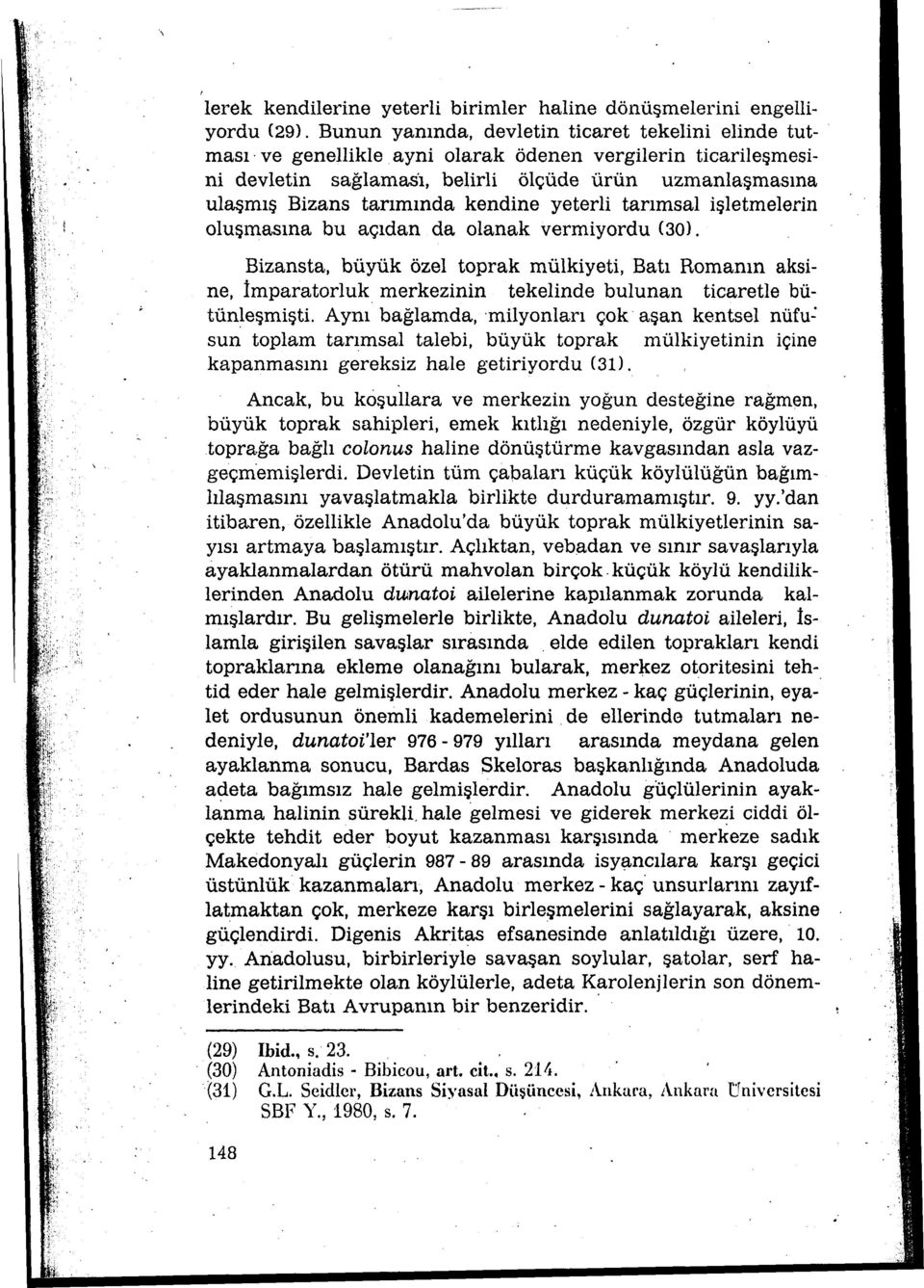 kendine yeterli tarımsal işletmelerin oluşmasına bu açıdan da olanak vermiyordu (30}.