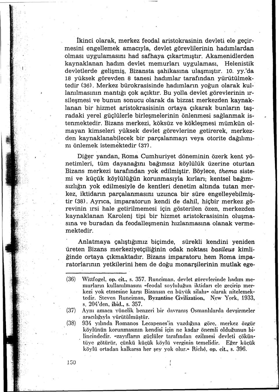 'da 18 yüksek görevden 8 tanesi hadımlar tarafından yürütülmektedir (36). Merkez bürokrasisinde hadımların yoğun olarak kullanılmasının mantığı çok açıktır.