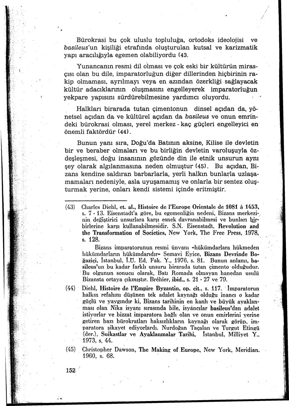 adacıklarının oluşmasını engellayerek imparatorluğun yekpare yapısını sürdürebilmesine yardımcı oluyordu.