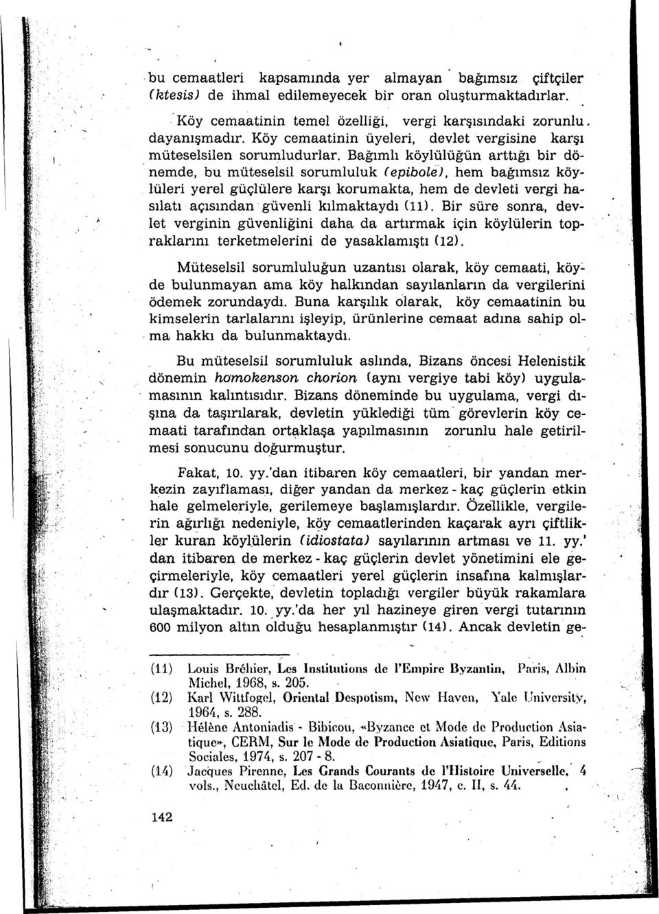 Bağımlı köylülüğün arttığı bir dönemde, bu müteselsil sorumluluk r epibole), hem bağımsız köylüleri yerel güçlülere karşı korumakta, hem de devleti vergi hasılatı açısından güvenli kılmaktaydı (ll).