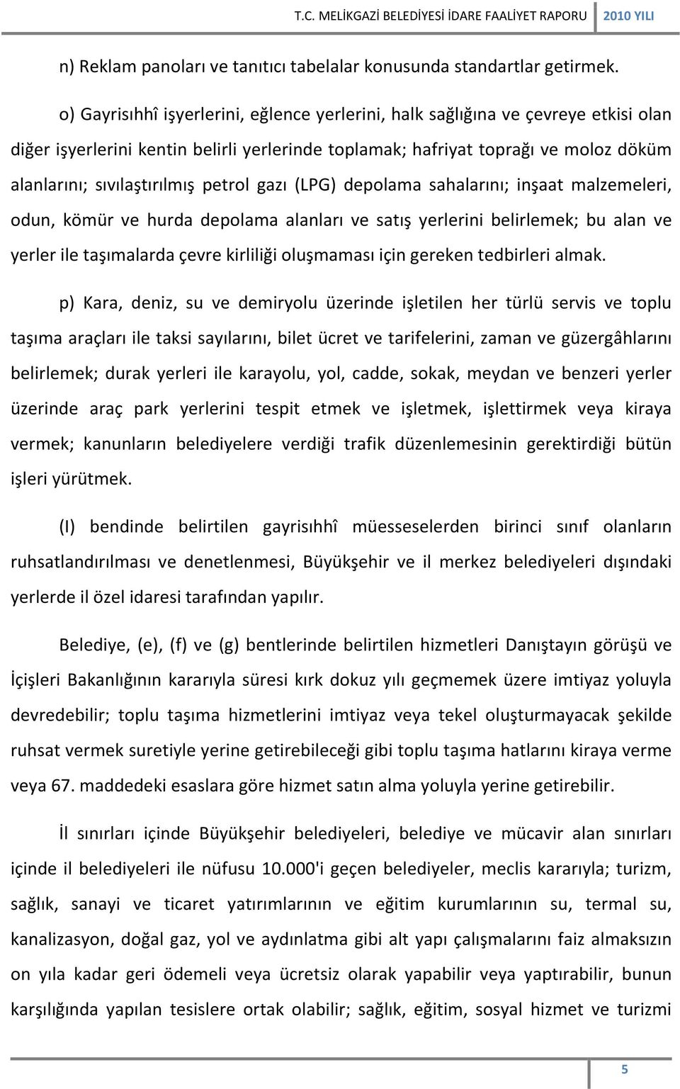 petrol gazı (LPG) depolama sahalarını; inşaat malzemeleri, odun, kömür ve hurda depolama alanları ve satış yerlerini belirlemek; bu alan ve yerler ile taşımalarda çevre kirliliği oluşmaması için