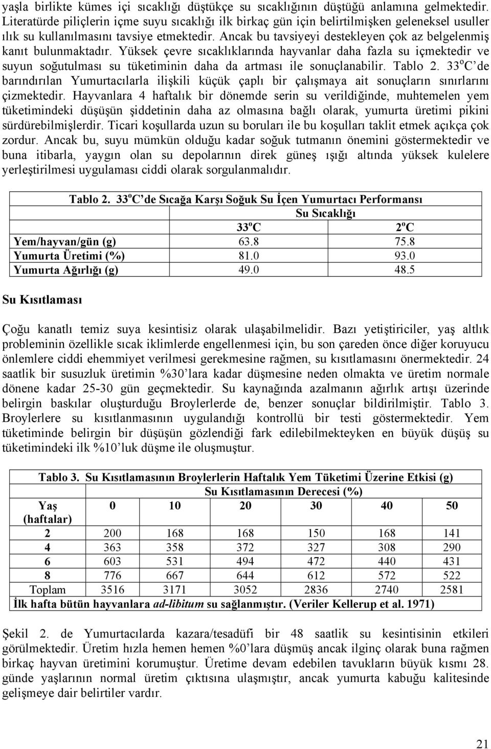 Ancak bu tavsiyeyi destekleyen çok az belgelenmiş kanıt bulunmaktadır.