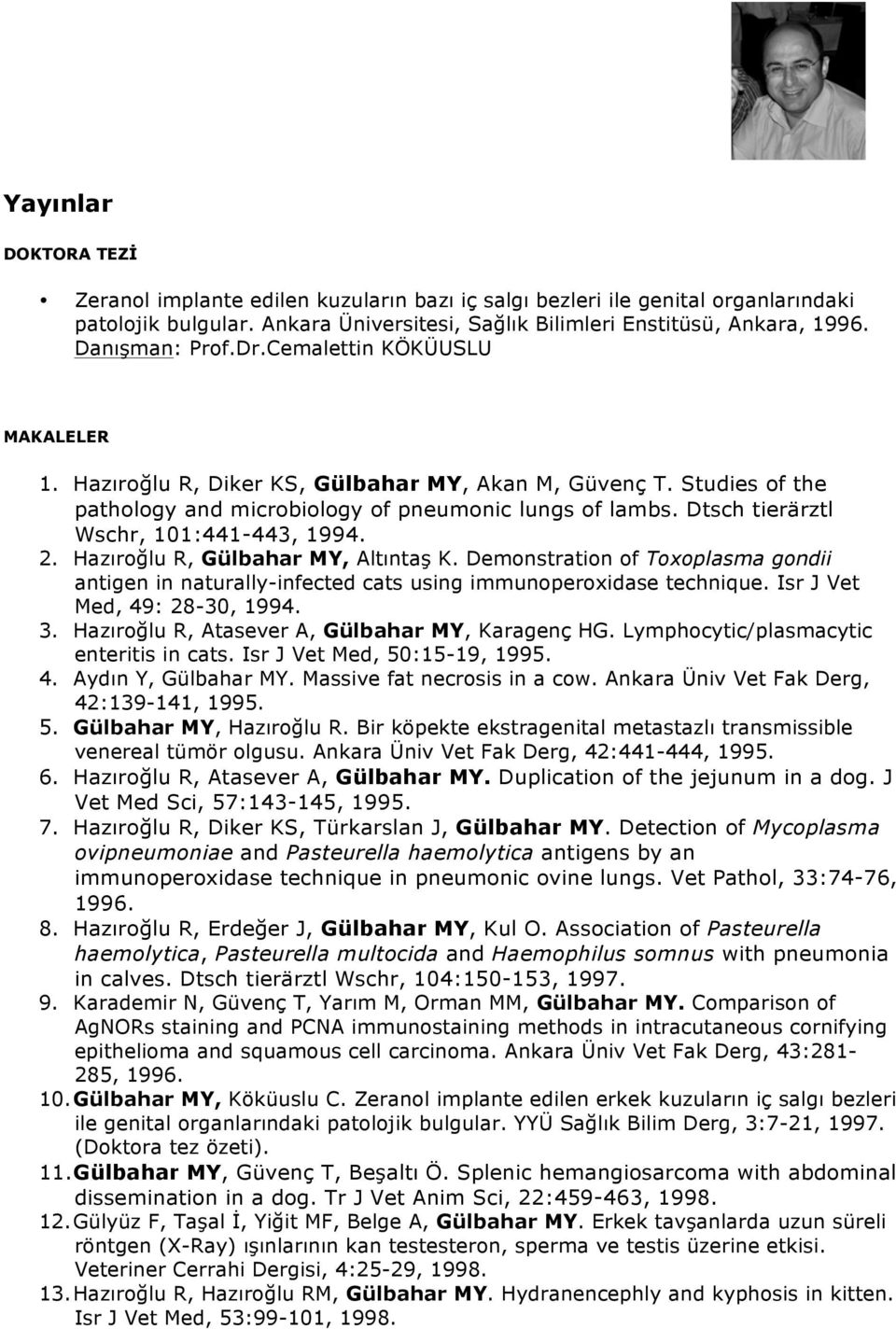 Dtsch tierärztl Wschr, 101:441-443, 1994. 2. Hazıroğlu R, Gülbahar MY, Altıntaş K. Demonstration of Toxoplasma gondii antigen in naturally-infected cats using immunoperoxidase technique.
