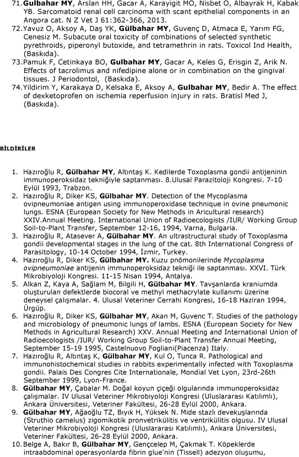Toxicol Ind Health, (Baskıda). 73. Pamuk F, Cetinkaya BO, Gulbahar MY, Gacar A, Keles G, Erisgin Z, Arik N. Effects of tacrolimus and nifedipine alone or in combination on the gingival tissues.