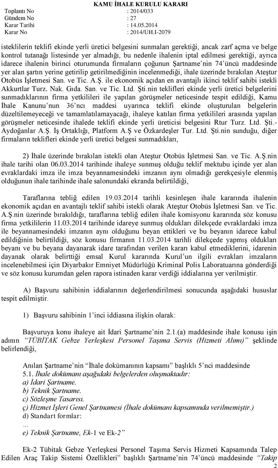 İşletmesi San. ve Tic. A.Ş. ile ekonomik açıdan en avantajlı ikinci teklif sahibi istekli Akkurtlar Turz. Nak. Gıda. San. ve Tic. Ltd. Şti.