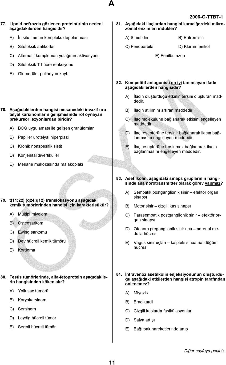 A) Simetidin B) Eritromisin C) Fenobarbital D) Kloramfenikol E) Fenilbutazon D) Sitotoksik T hücre reaksiyonu E) Glomerüler polianyon kaybı 82.