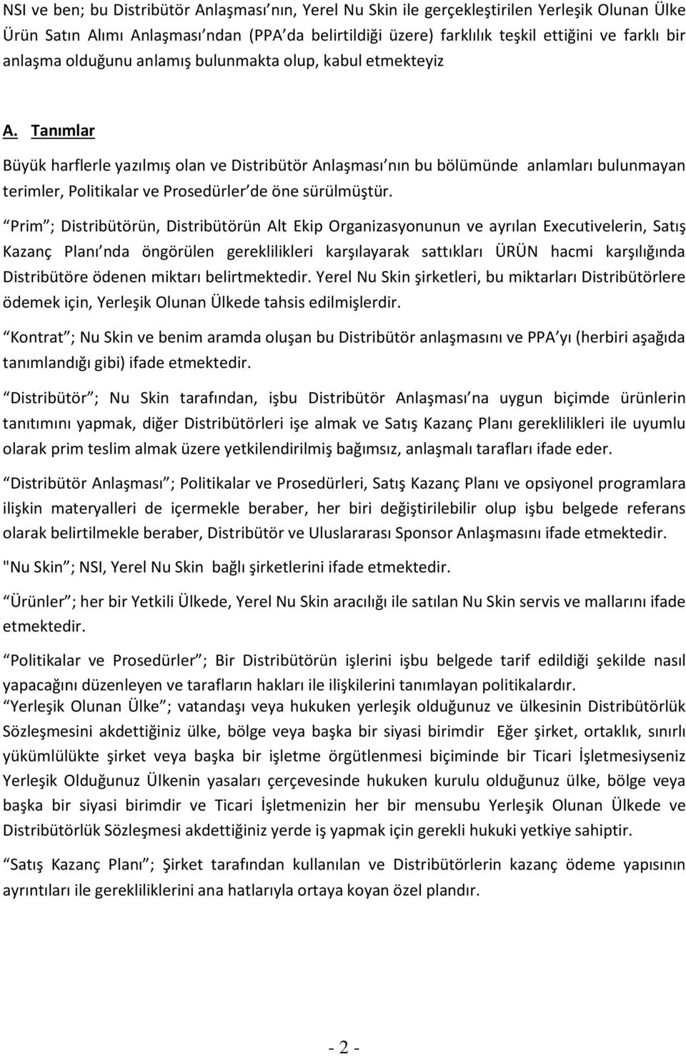 Tanımlar Büyük harflerle yazılmış olan ve Distribütör Anlaşması nın bu bölümünde anlamları bulunmayan terimler, Politikalar ve Prosedürler de öne sürülmüştür.