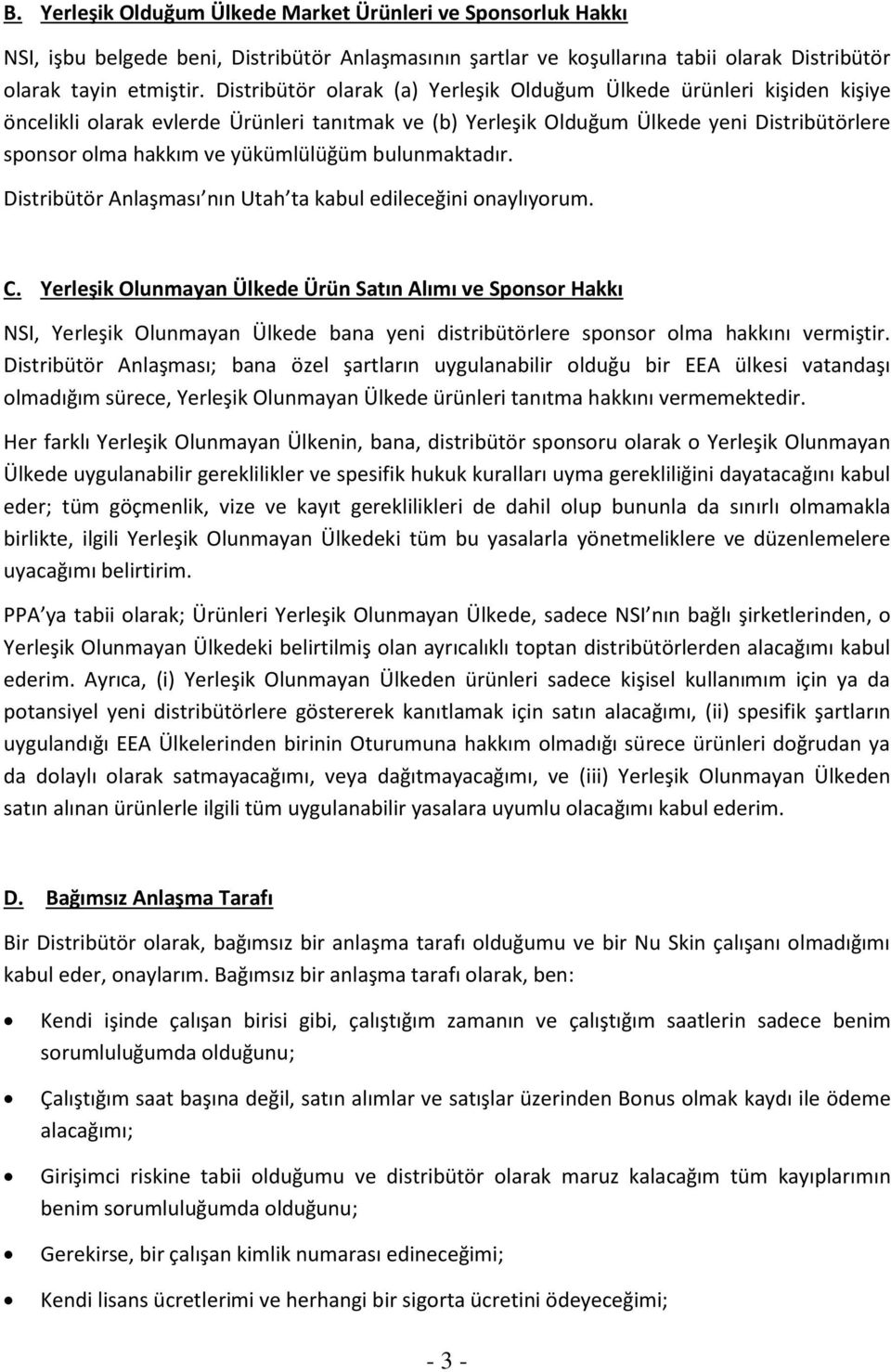 yükümlülüğüm bulunmaktadır. Distribütör Anlaşması nın Utah ta kabul edileceğini onaylıyorum. C.