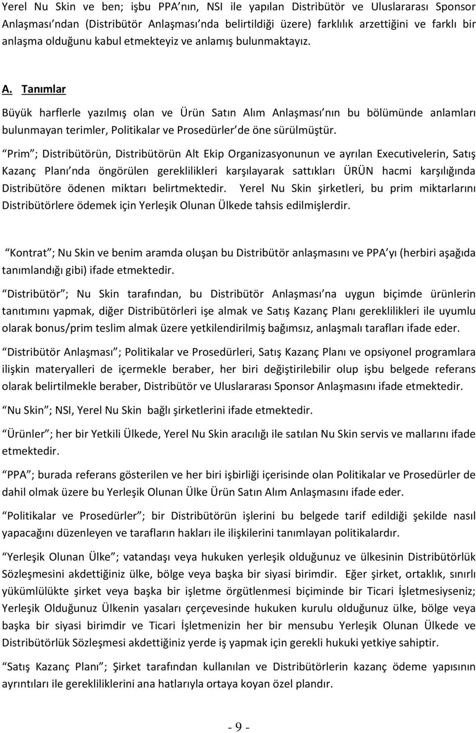 Tanımlar Büyük harflerle yazılmış olan ve Ürün Satın Alım Anlaşması nın bu bölümünde anlamları bulunmayan terimler, Politikalar ve Prosedürler de öne sürülmüştür.