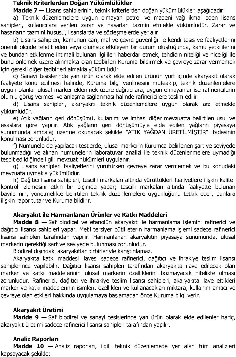 b) Lisans sahipleri, kamunun can, mal ve çevre güvenliği ile kendi tesis ve faaliyetlerini önemli ölçüde tehdit eden veya olumsuz etkileyen bir durum oluştuğunda, kamu yetkililerini ve bundan