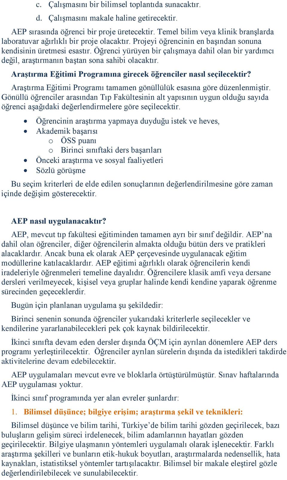 Öğrenci yürüyen bir çalışmaya dahil olan bir yardımcı değil, araştırmanın baştan sona sahibi olacaktır. Araştırma Eğitimi Programına girecek öğrenciler nasıl seçilecektir?