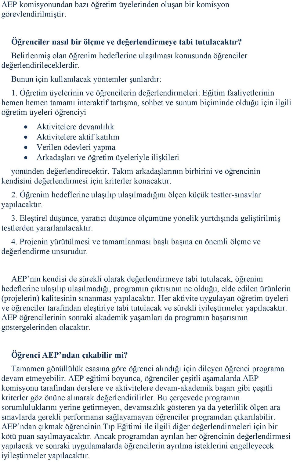 Öğretim üyelerinin ve öğrencilerin değerlendirmeleri: Eğitim faaliyetlerinin hemen hemen tamamı interaktif tartışma, sohbet ve sunum biçiminde olduğu için ilgili öğretim üyeleri öğrenciyi