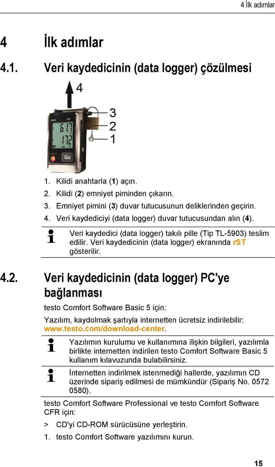 doc @ 73207 @ @ 1 Pos: 30 /TD/Erste Schritte/testo 175_176/Datenlogger an PC anschließen Hardware @ 6\mod_1275476329286_9543.doc @ 62397 @ 2 @ 1 4 İlk adımlar 4 İlk adımlar 4.1. Veri kaydedicinin (data logger) çözülmesi 1.