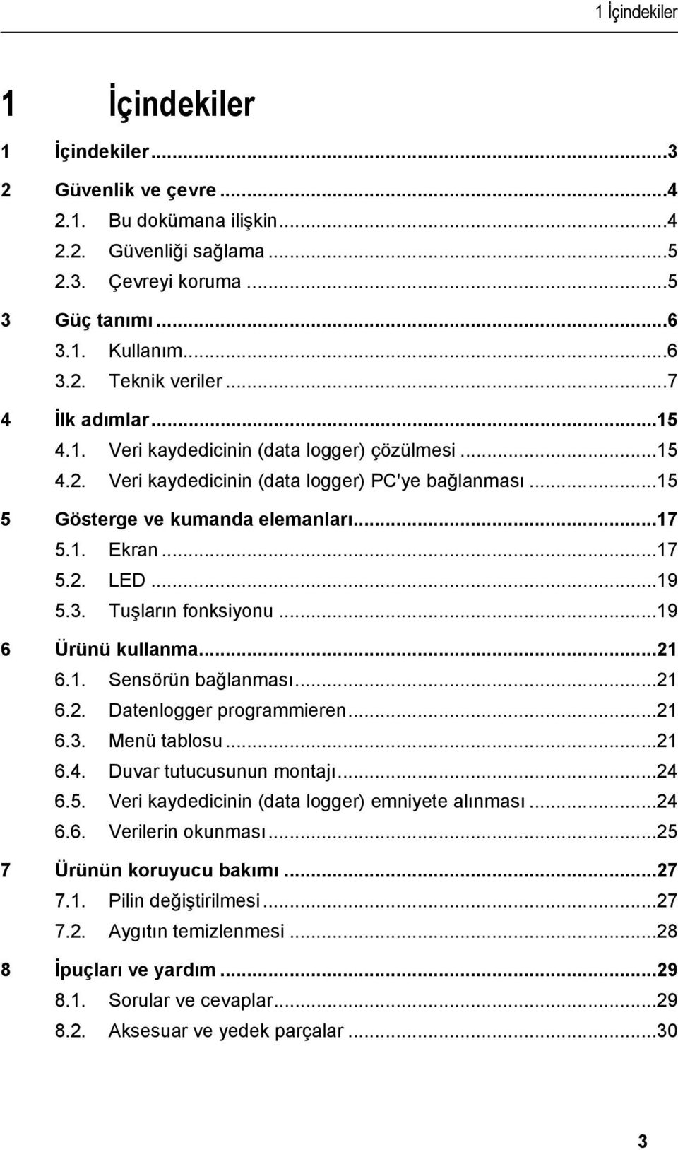 .. 15 5 Gösterge ve kumanda elemanları... 17 5.1. Ekran... 17 5.2. LED... 19 5.3. Tuşların fonksiyonu... 19 6 Ürünü kullanma... 21 6.1. Sensörün bağlanması... 21 6.2. Datenlogger programmieren... 21 6.3. Menü tablosu.