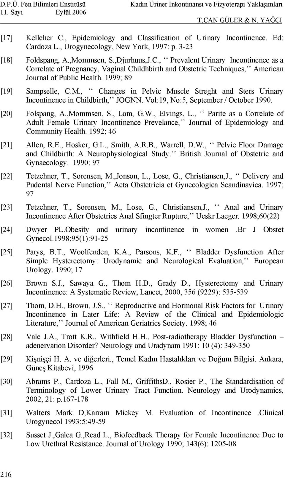 , Elvings, L., Parite as a Correlate of Adult Female Urinary Incontinence Prevelance, Journal of Epidemiology and Community Health. 1992; 46 [21] Allen, R.E., Hosker, G.L., Smith, A.R.B., Warrell, D.