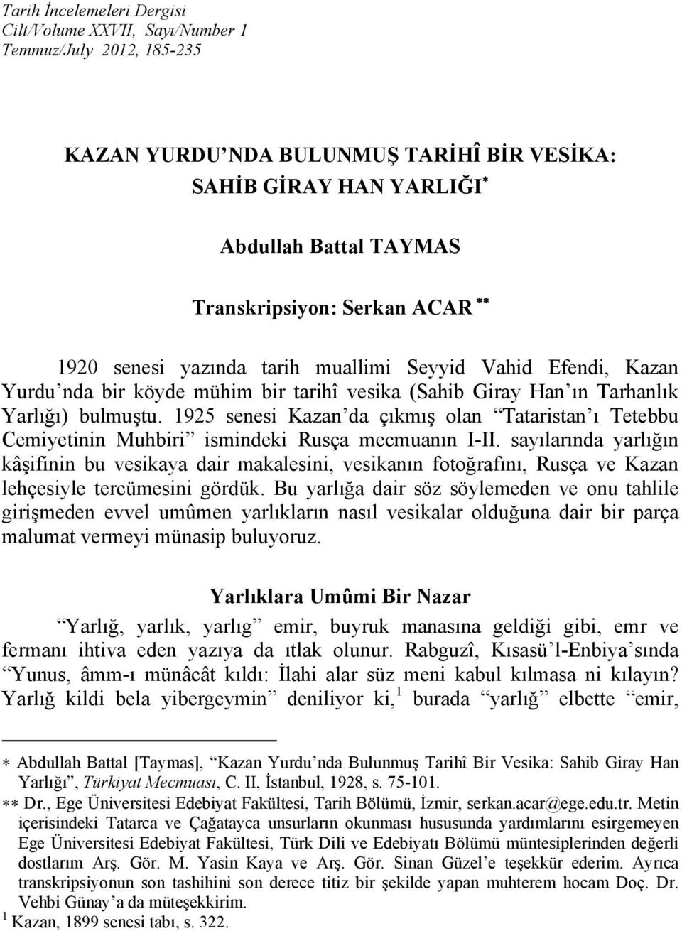 1925 senesi Kazan da çıkmış olan Tataristan ı Tetebbu Cemiyetinin Muhbiri ismindeki Rusça mecmuanın I-II.