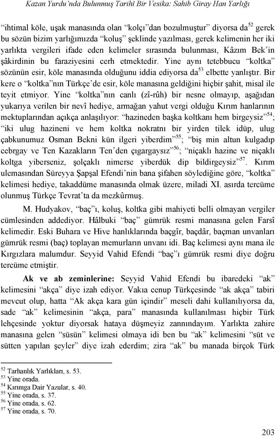 Yine aynı tetebbucu koltka sözünün esir, köle manasında olduğunu iddia ediyorsa da 53 elbette yanlıştır.