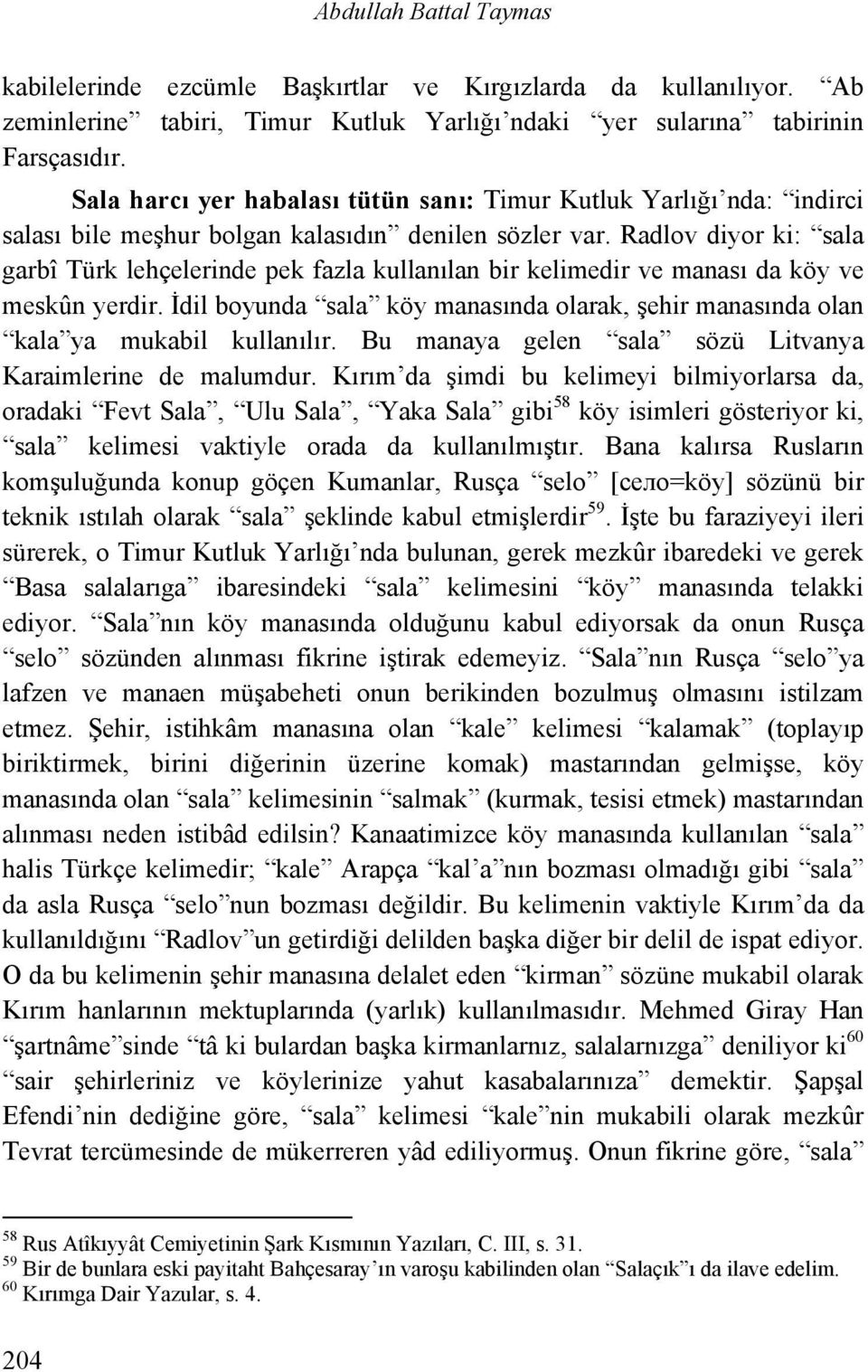 Radlov diyor ki: sala garbî Türk lehçelerinde pek fazla kullanılan bir kelimedir ve manası da köy ve meskûn yerdir.