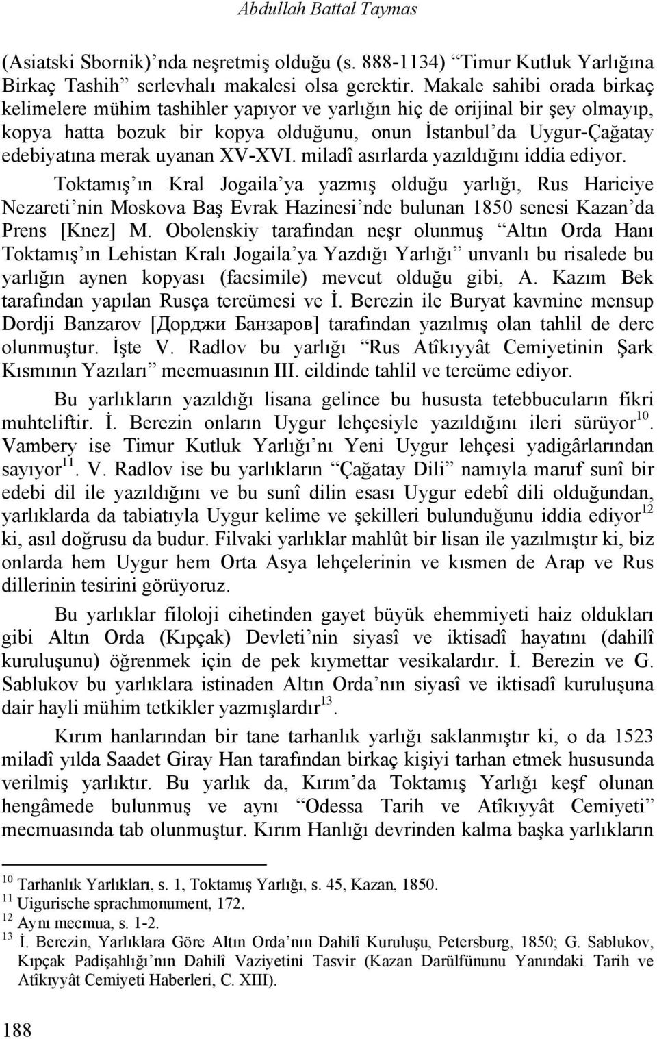 uyanan XV-XVI. miladî asırlarda yazıldığını iddia ediyor.