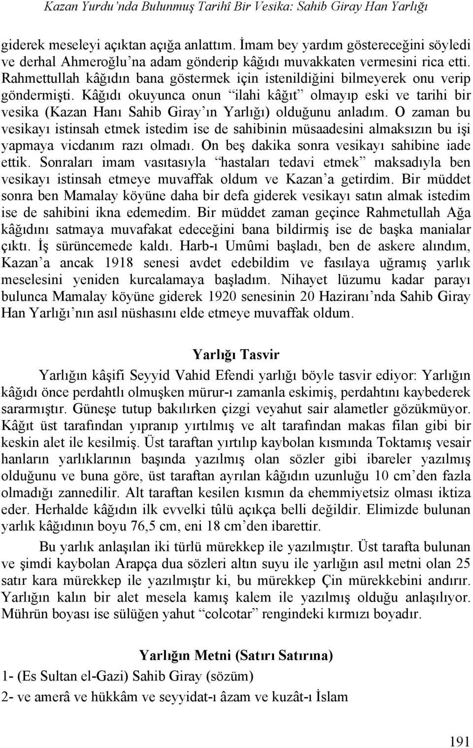 Rahmettullah kâğıdın bana göstermek için istenildiğini bilmeyerek onu verip göndermişti.